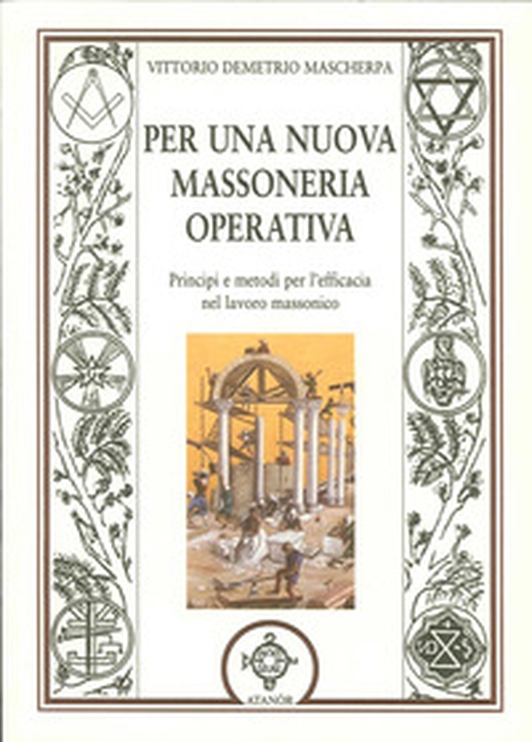 Per una nuova massoneria operativa. Principi e metodi per l'efficacia del lavoro massonico - Librerie.coop Per una nuova massoneria operativa. Principi e metodi per l'efficacia del lavoro massonico - Librerie.coop