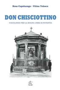 Don Chisciottino. Vagolando per la magna urbe di Potentia - Librerie.coop