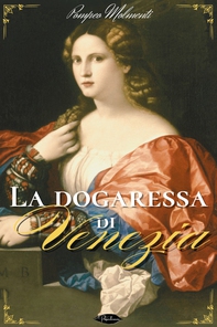 La dogaressa di Venezia - Librerie.coop