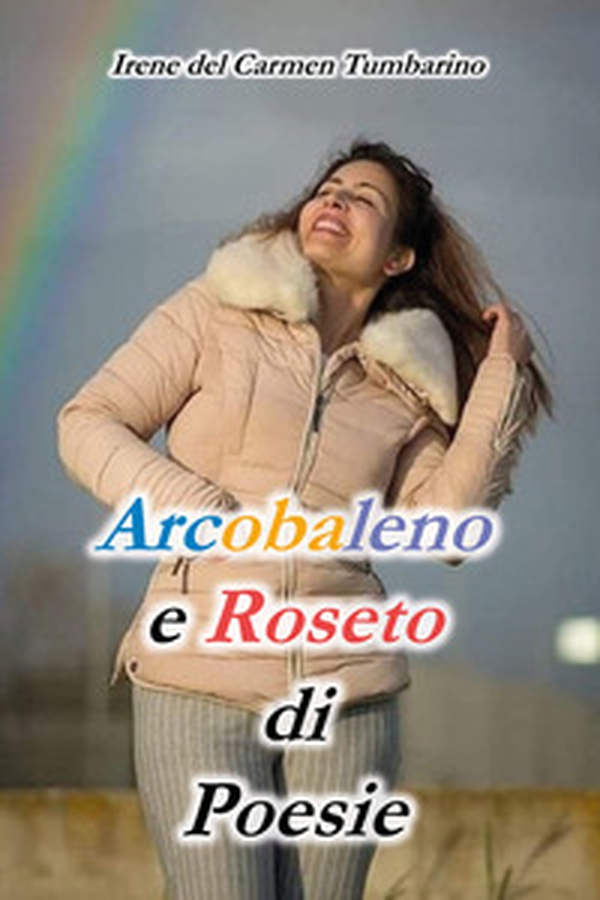 Arcobaleno e roseto di poesie - Librerie.coop Arcobaleno e roseto di poesie - Librerie.coop