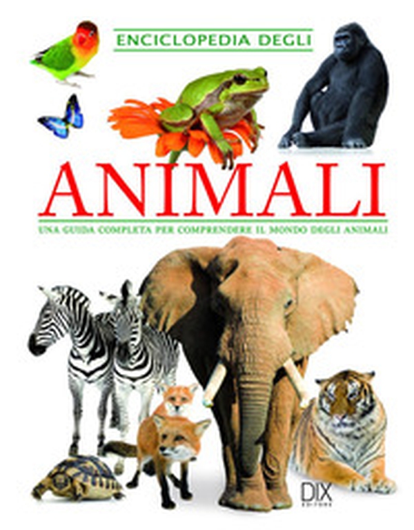 Enciclopedia degli animali. Una guida completa per comprendere il mondo degli animali - Librerie.coop Enciclopedia degli animali. Una guida completa per comprendere il mondo degli animali - Librerie.coop