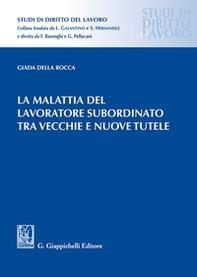 La malattia del lavoratore subordinato tra vecchie e nuove tutele - Librerie.coop