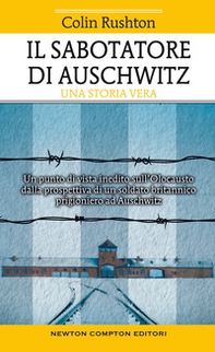 Il sabotatore di Auschwitz. Un punto di vista inedito sull'Olocausto dalla prospettiva di un soldato britannico prigioniero ad Auschwitz - Librerie.coop