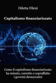 Come il capitalismo finanziarizzato ha minato, corrotto e sopraffatto i governi democratici - Librerie.coop