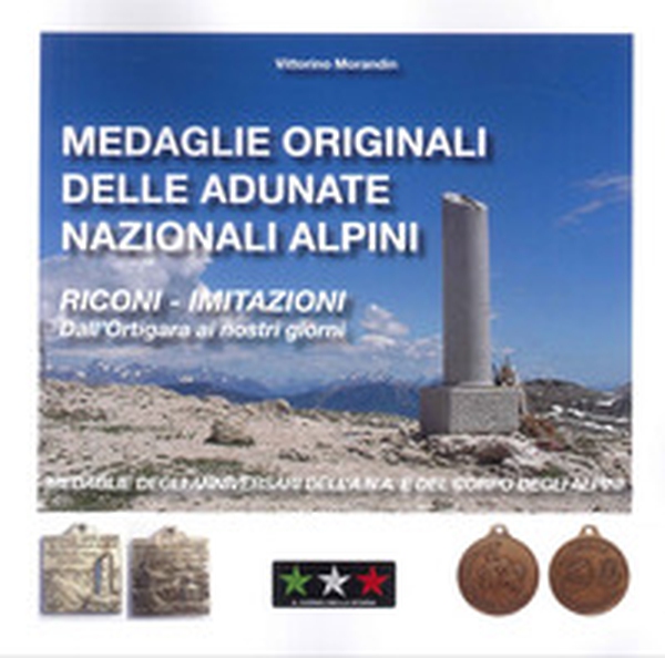 Medaglie originali delle adunate degli alpini. Riconi-Imitazioni. Dall'Ortigara ai nostri giorni - Librerie.coop