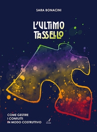 L'ultimo tassello. Come gestire i conflitti in modo costruttivo - Librerie.coop