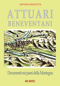 Attuari beneventani. Documenti sui paesi della Montagna di San Giorgio aggregata a Montefusco nella provincia di Principato Ultra Benevento - Librerie.coop Attuari beneventani. Documenti sui paesi della Montagna di San Giorgio aggregata a Montefusco nella provincia di Principato Ultra Benevento - Librerie.coop