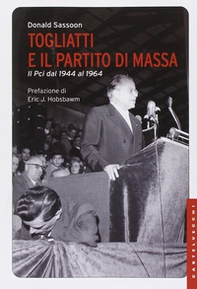 Togliatti e il partito di massa. Il PCI dal 1944 al 1964 - Librerie.coop