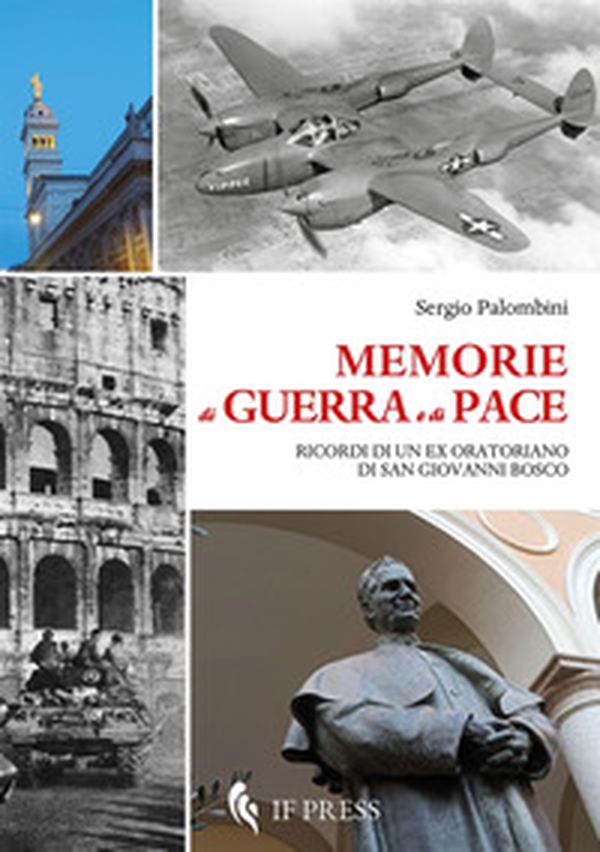 Memorie di guerra e di pace. Ricordi di un ex oratoriano di san Giovanni Bosco - Librerie.coop Memorie di guerra e di pace. Ricordi di un ex oratoriano di san Giovanni Bosco - Librerie.coop