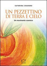 Un pezzettino di terra e cielo. Un movimento cosmico - Librerie.coop