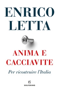 Anima e cacciavite. Per ricostruire l'Italia - Librerie.coop Anima e cacciavite. Per ricostruire l'Italia - Librerie.coop