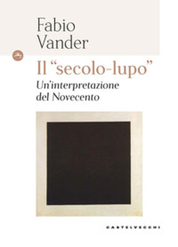 Il «secolo-lupo» Un'interpretazione del Novecento - Librerie.coop Il «secolo-lupo» Un'interpretazione del Novecento - Librerie.coop