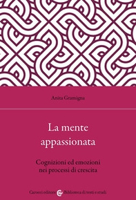 La mente appassionata. Cognizioni ed emozioni nei processi di crescita - Librerie.coop