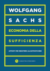 Economia della sufficienza. Appunti per resistere all'Antropocene - Librerie.coop