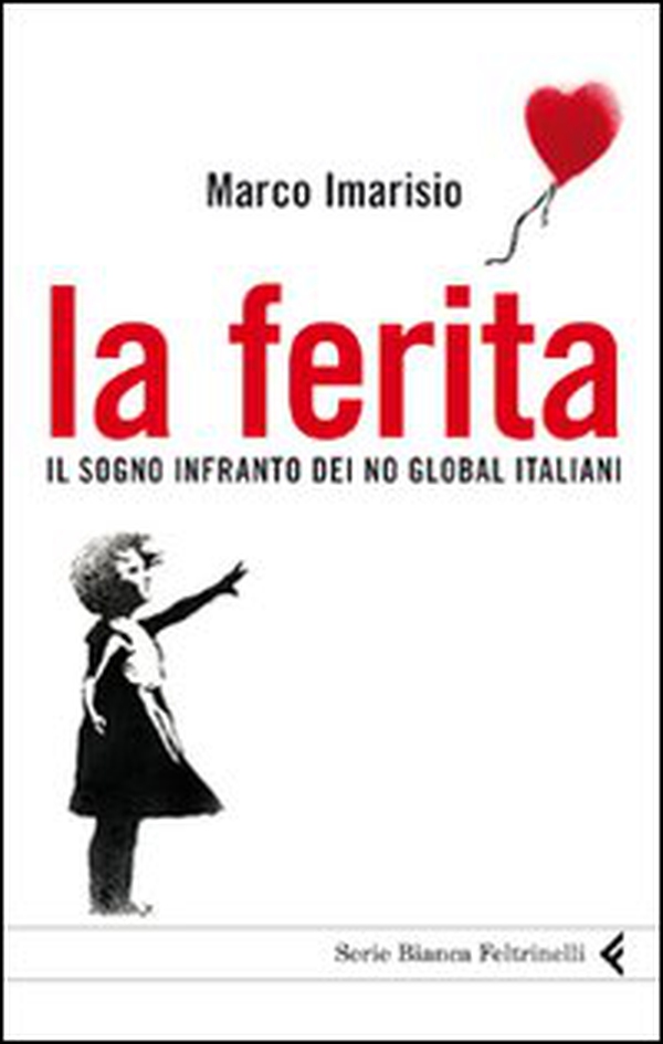 La ferita. Il sogno infranto dei No global italiani - Librerie.coop