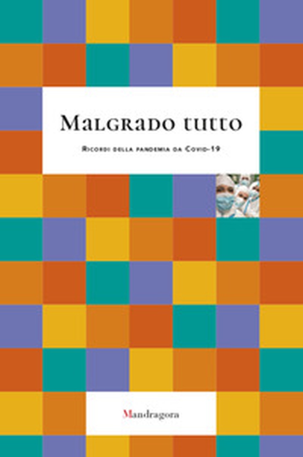 Malgrado tutto. Ricordi della pandemia da Covid-19 - Librerie.coop Malgrado tutto. Ricordi della pandemia da Covid-19 - Librerie.coop