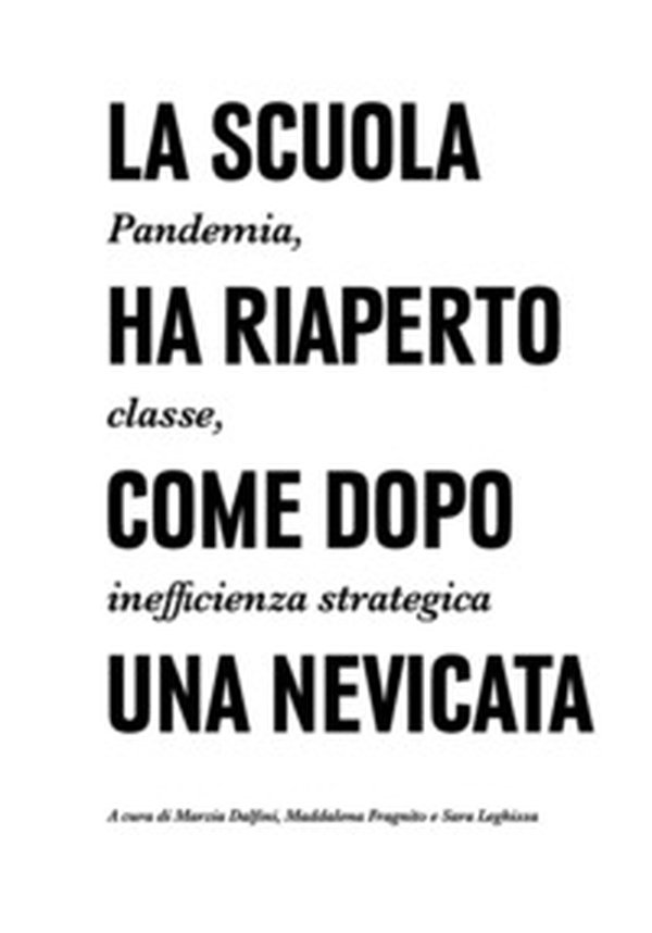 La scuola ha riaperto come dopo una nevicata. Pandemia, classe, inefficienza strategica - Librerie.coop La scuola ha riaperto come dopo una nevicata. Pandemia, classe, inefficienza strategica - Librerie.coop