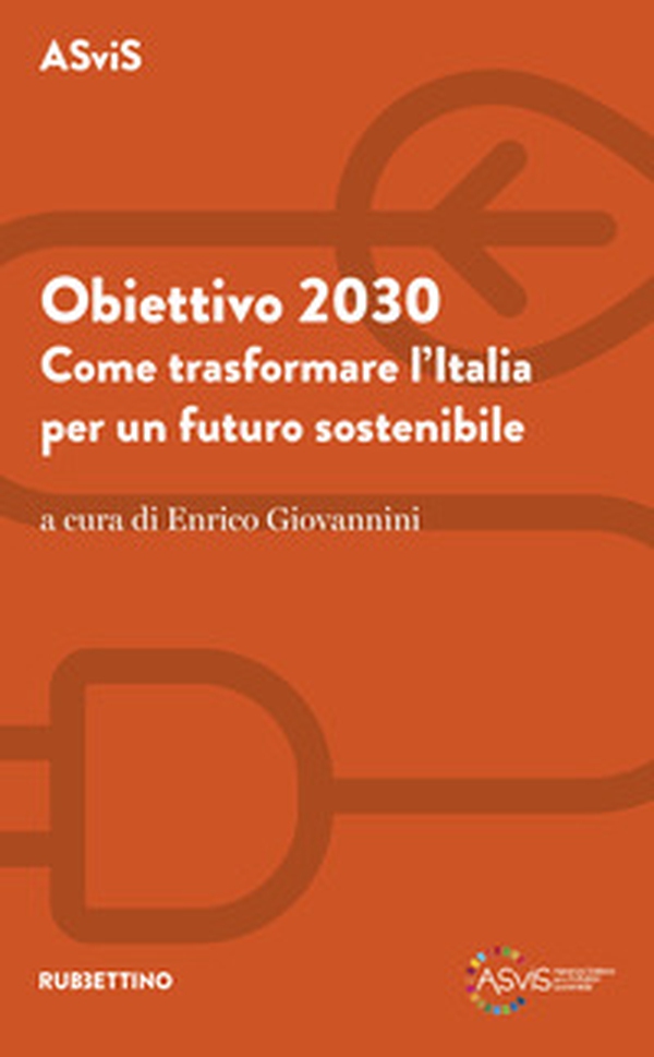 Obiettivo 2030. Come trasformare l'Italia per un futuro sostenibile - Librerie.coop Obiettivo 2030. Come trasformare l'Italia per un futuro sostenibile - Librerie.coop