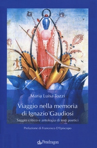Viaggio nella memoria di Ignazio Gaudiosi. Saggio critico e antologia di testi poetici - Librerie.coop