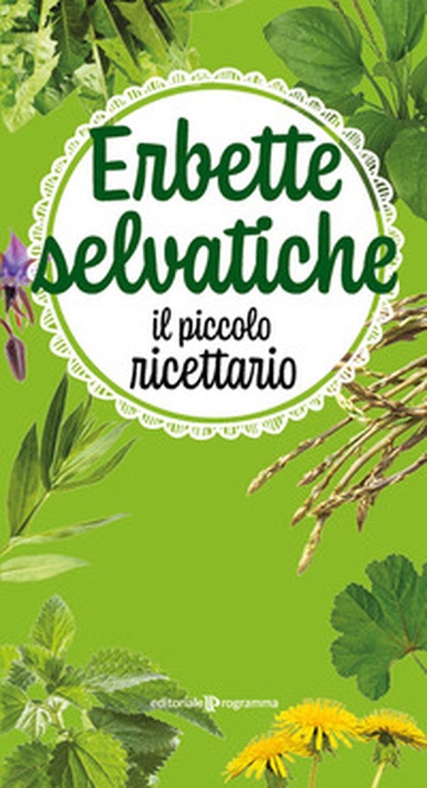 Erbette selvatiche. Il piccolo ricettario - Librerie.coop Erbette selvatiche. Il piccolo ricettario - Librerie.coop