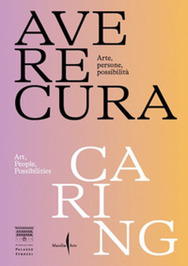 Avere cura. Arte, persone, possibilità-Caring. Art, people, possibilities - Librerie.coop Avere cura. Arte, persone, possibilità-Caring. Art, people, possibilities - Librerie.coop