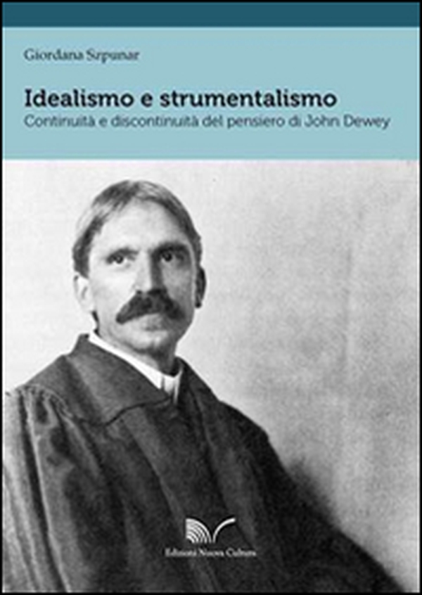 Idealismo e strumentalismo. Continuità e discontinuità del pensiero di John Dewey. Ediz. italiana e inglese - Librerie.coop Idealismo e strumentalismo. Continuità e discontinuità del pensiero di John Dewey. Ediz. italiana e inglese - Librerie.coop