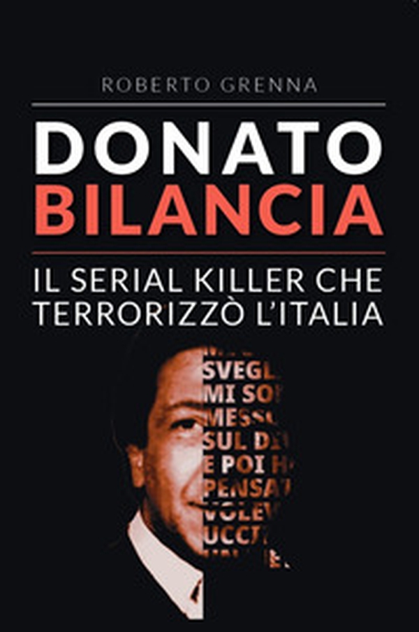 Donato Bilancia. Il serial killer che terrorizzò l'Italia - Librerie.coop Donato Bilancia. Il serial killer che terrorizzò l'Italia - Librerie.coop