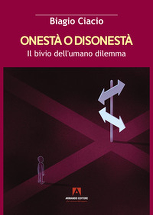 Onestà o disonestà. Il bivio dell'umano dilemma - Librerie.coop Onestà o disonestà. Il bivio dell'umano dilemma - Librerie.coop