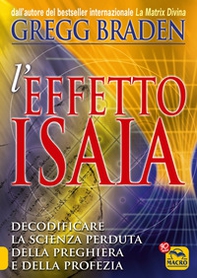 Effetto Isaia. Decodificare la scienza perduta della preghiera e della profezia - Librerie.coop