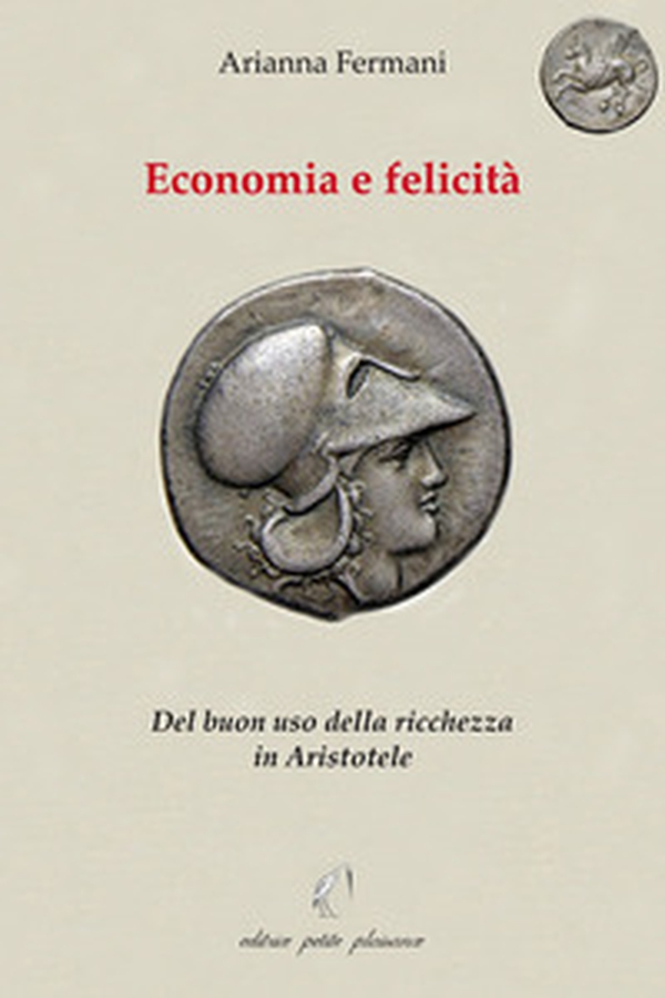 Economia e felicità. Del buon uso della ricchezza in Aristotele - Librerie.coop Economia e felicità. Del buon uso della ricchezza in Aristotele - Librerie.coop
