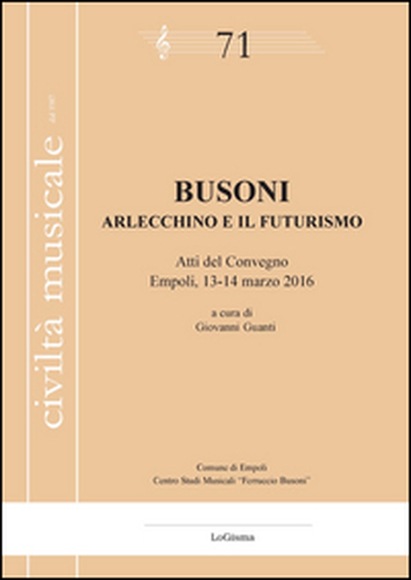 Busoni. Arlecchino e il Futurismo. Atti del Convegno (Empoli, 13-14 marzo 2016) - Librerie.coop