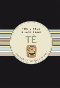 Tè. Piccola guida ai tè e agli infusi di ogni paese - Librerie.coop Tè. Piccola guida ai tè e agli infusi di ogni paese - Librerie.coop