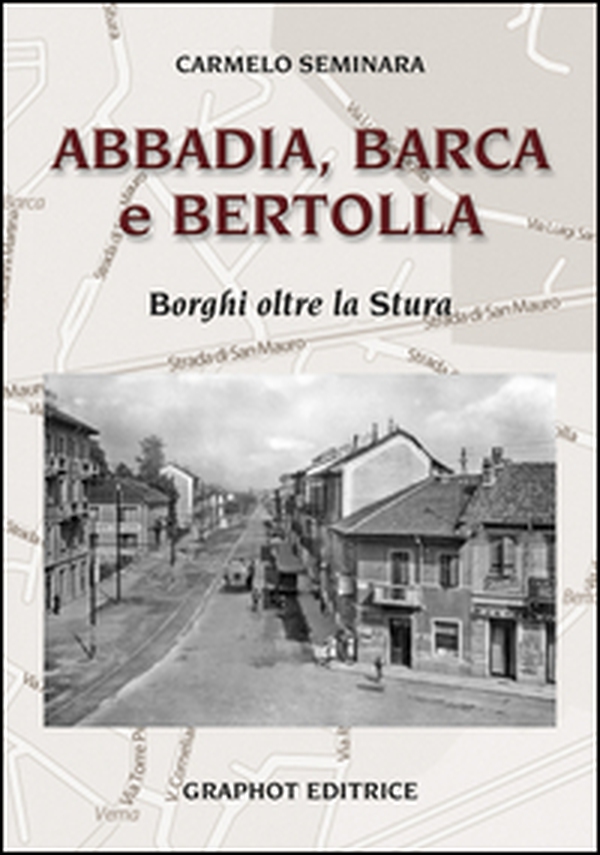 Abbadia, Barca e Bertolla. Borghi oltre la Stura - Librerie.coop Abbadia, Barca e Bertolla. Borghi oltre la Stura - Librerie.coop