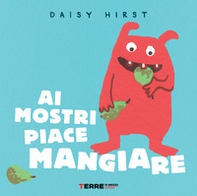 Ai mostri piace mangiare - Librerie.coop Ai mostri piace mangiare - Librerie.coop