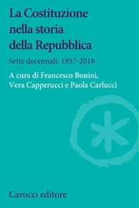 La Costituzione nella storia della Repubblica. Sette decennali: 1957-2018 - Librerie.coop