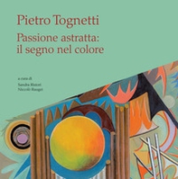 Pietro Tognetti. Passione astratta: il segno nel colore - Librerie.coop