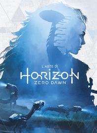 L'arte di Horizon Zero Dawn - Librerie.coop