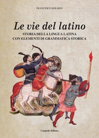 Le vie del latino. Storia della lingua latina con elementi di grammatica storica - Librerie.coop