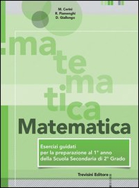 Matematica. Esercizi guidati per la preparazione al 1° anno della scuola superiore. Per la Scuola media - Librerie.coop Matematica. Esercizi guidati per la preparazione al 1° anno della scuola superiore. Per la Scuola media - Librerie.coop