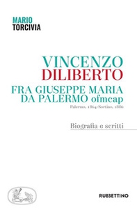 Vincenzo Diliberto. Fra Giuseppe Maria da Palermo ofmcap. Palermo, 1864-Sortino, 1886. Biografia e scritti - Librerie.coop Vincenzo Diliberto. Fra Giuseppe Maria da Palermo ofmcap. Palermo, 1864-Sortino, 1886. Biografia e scritti - Librerie.coop