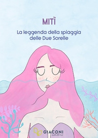 Mitì. La leggenda della spiaggia delle due sorelle - Librerie.coop Mitì. La leggenda della spiaggia delle due sorelle - Librerie.coop