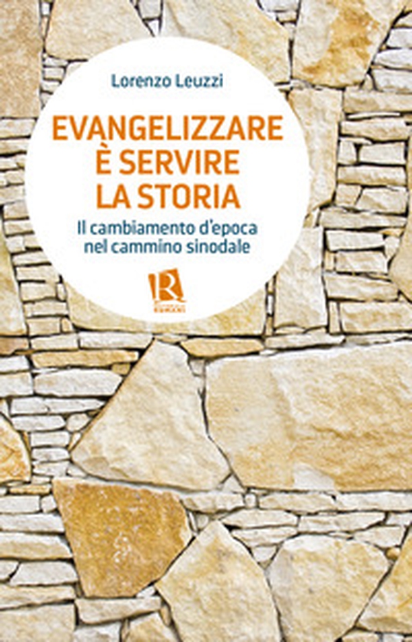 Evangelizzare è servire la storia. Il cambiamento d'epoca nel cammino sinodale - Librerie.coop Evangelizzare è servire la storia. Il cambiamento d'epoca nel cammino sinodale - Librerie.coop