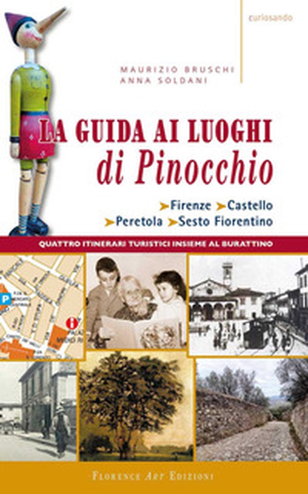 La guida ai luoghi di Pinocchio. Firenze, Castello, Peretola, Sesto Fiorentino. Quattro itinerari turistici insieme al burattino - Librerie.coop La guida ai luoghi di Pinocchio. Firenze, Castello, Peretola, Sesto Fiorentino. Quattro itinerari turistici insieme al burattino - Librerie.coop