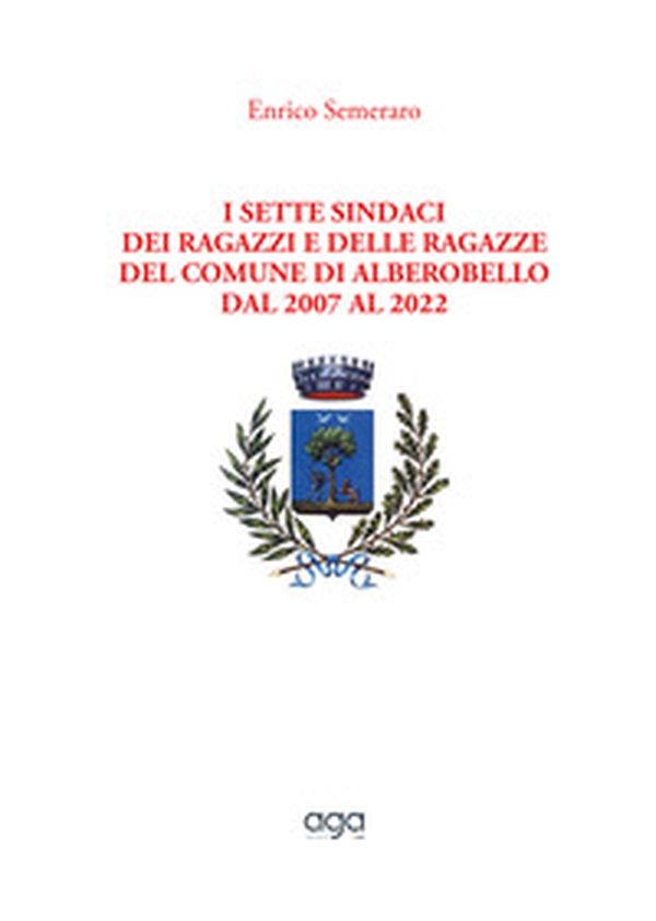 I sette sindaci dei ragazzi e delle ragazze del comune di Alberobello dal 2007 al 2022 - Librerie.coop I sette sindaci dei ragazzi e delle ragazze del comune di Alberobello dal 2007 al 2022 - Librerie.coop