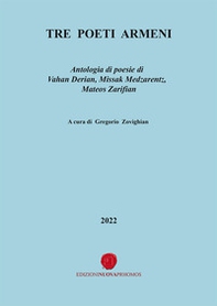 Tre poeti armeni. Antologia di poesie di Vahan Derian, Missak Medzarentz, Mateos Zarifian - Librerie.coop