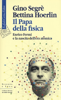 Il papa della fisica. Enrico Fermi e la nascita dell'era atomica - Librerie.coop Il papa della fisica. Enrico Fermi e la nascita dell'era atomica - Librerie.coop