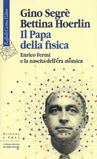 Il papa della fisica. Enrico Fermi e la nascita dell'era atomica - Librerie.coop
