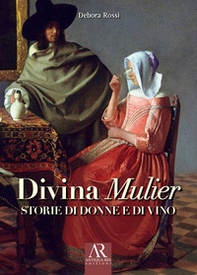 Divina Mulier. Storie di donne e di vino - Librerie.coop