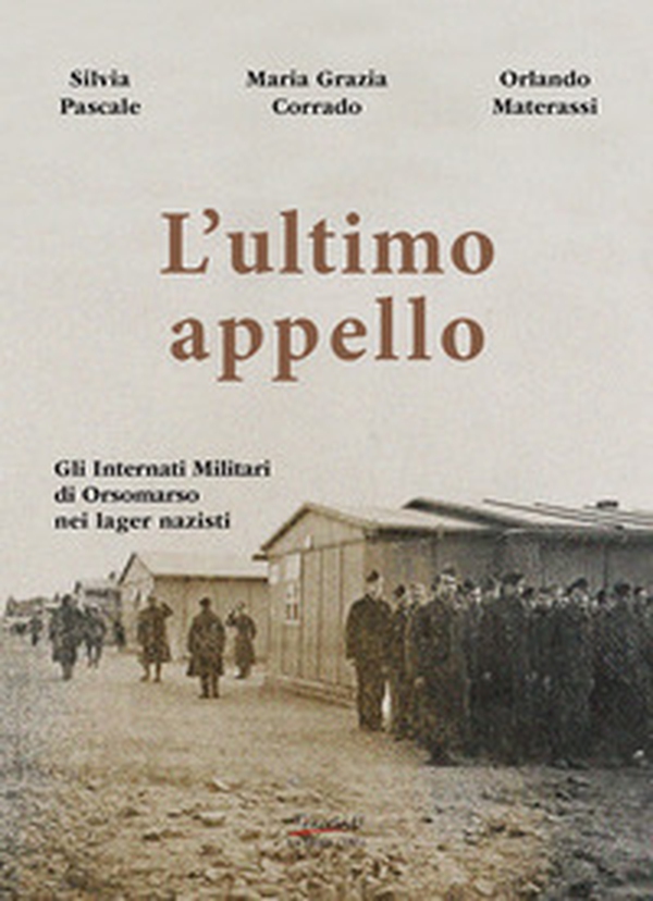 L'ultimo appello. Gli Internati Militari di Orsomarso nei lager nazisti - Librerie.coop