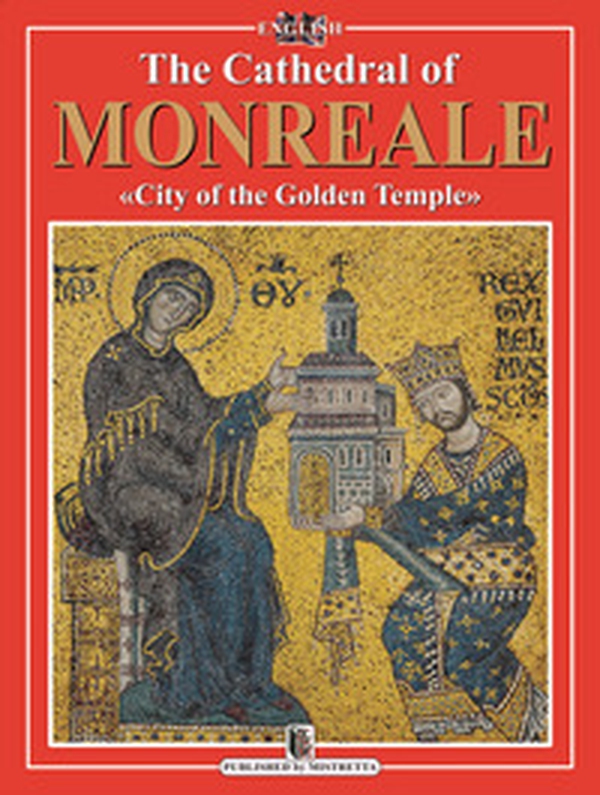 The Cathedral of Monreale. «City of the Golden Temple» - Librerie.coop The Cathedral of Monreale. «City of the Golden Temple» - Librerie.coop